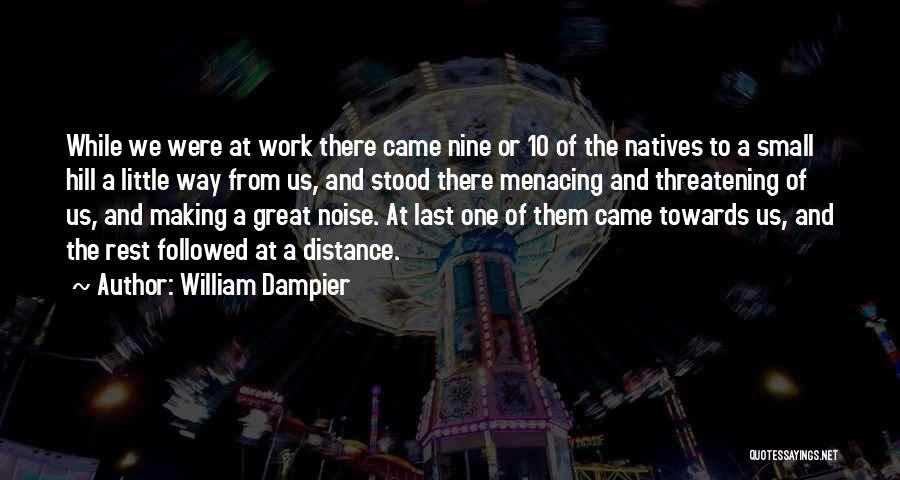 William Dampier Quotes: While We Were At Work There Came Nine Or 10 Of The Natives To A Small Hill A Little Way