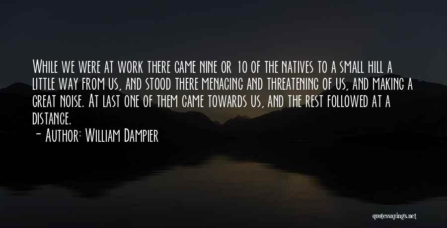 William Dampier Quotes: While We Were At Work There Came Nine Or 10 Of The Natives To A Small Hill A Little Way