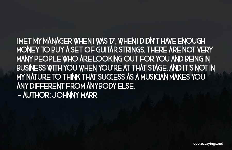Johnny Marr Quotes: I Met My Manager When I Was 17, When I Didn't Have Enough Money To Buy A Set Of Guitar
