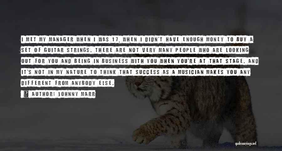 Johnny Marr Quotes: I Met My Manager When I Was 17, When I Didn't Have Enough Money To Buy A Set Of Guitar