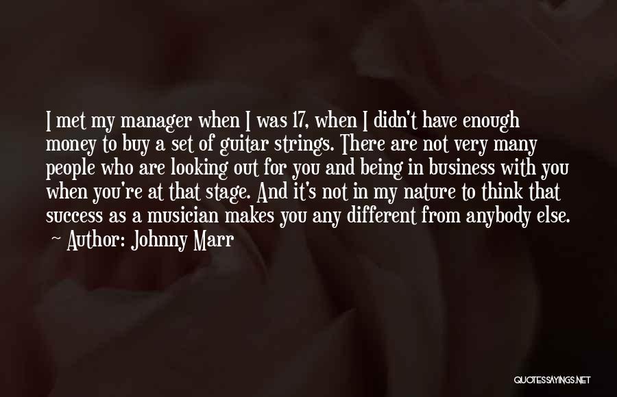 Johnny Marr Quotes: I Met My Manager When I Was 17, When I Didn't Have Enough Money To Buy A Set Of Guitar