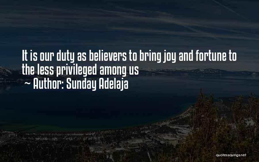 Sunday Adelaja Quotes: It Is Our Duty As Believers To Bring Joy And Fortune To The Less Privileged Among Us