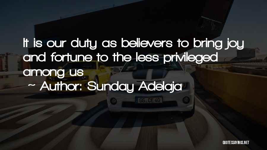 Sunday Adelaja Quotes: It Is Our Duty As Believers To Bring Joy And Fortune To The Less Privileged Among Us