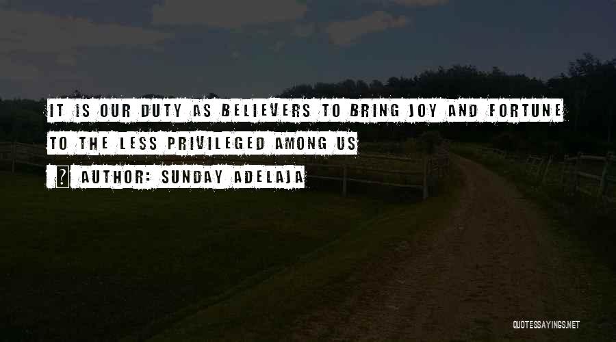 Sunday Adelaja Quotes: It Is Our Duty As Believers To Bring Joy And Fortune To The Less Privileged Among Us