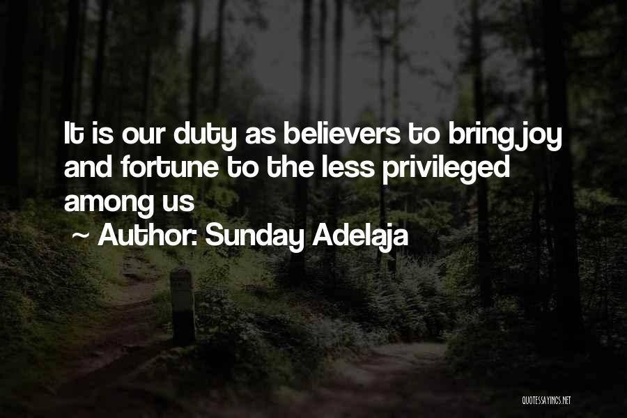 Sunday Adelaja Quotes: It Is Our Duty As Believers To Bring Joy And Fortune To The Less Privileged Among Us