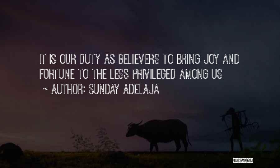 Sunday Adelaja Quotes: It Is Our Duty As Believers To Bring Joy And Fortune To The Less Privileged Among Us