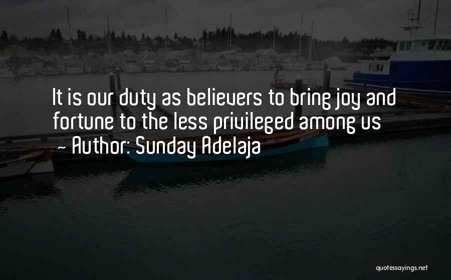 Sunday Adelaja Quotes: It Is Our Duty As Believers To Bring Joy And Fortune To The Less Privileged Among Us