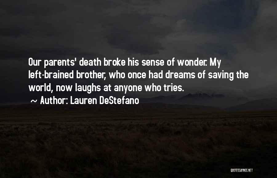 Lauren DeStefano Quotes: Our Parents' Death Broke His Sense Of Wonder. My Left-brained Brother, Who Once Had Dreams Of Saving The World, Now