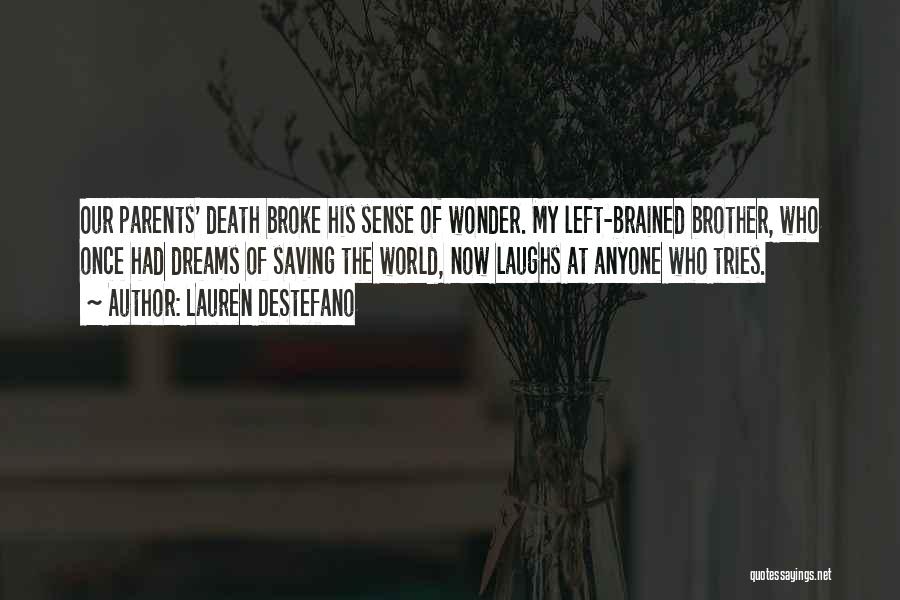 Lauren DeStefano Quotes: Our Parents' Death Broke His Sense Of Wonder. My Left-brained Brother, Who Once Had Dreams Of Saving The World, Now