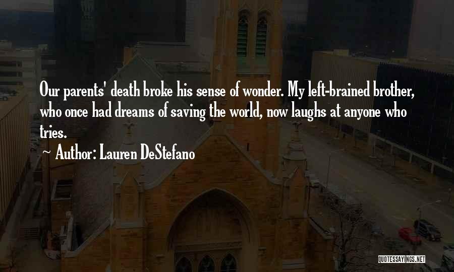 Lauren DeStefano Quotes: Our Parents' Death Broke His Sense Of Wonder. My Left-brained Brother, Who Once Had Dreams Of Saving The World, Now
