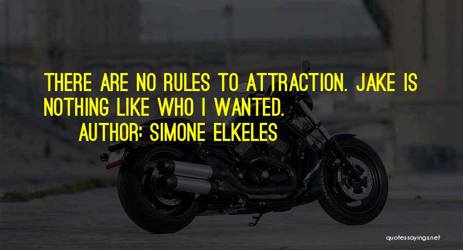 Simone Elkeles Quotes: There Are No Rules To Attraction. Jake Is Nothing Like Who I Wanted.
