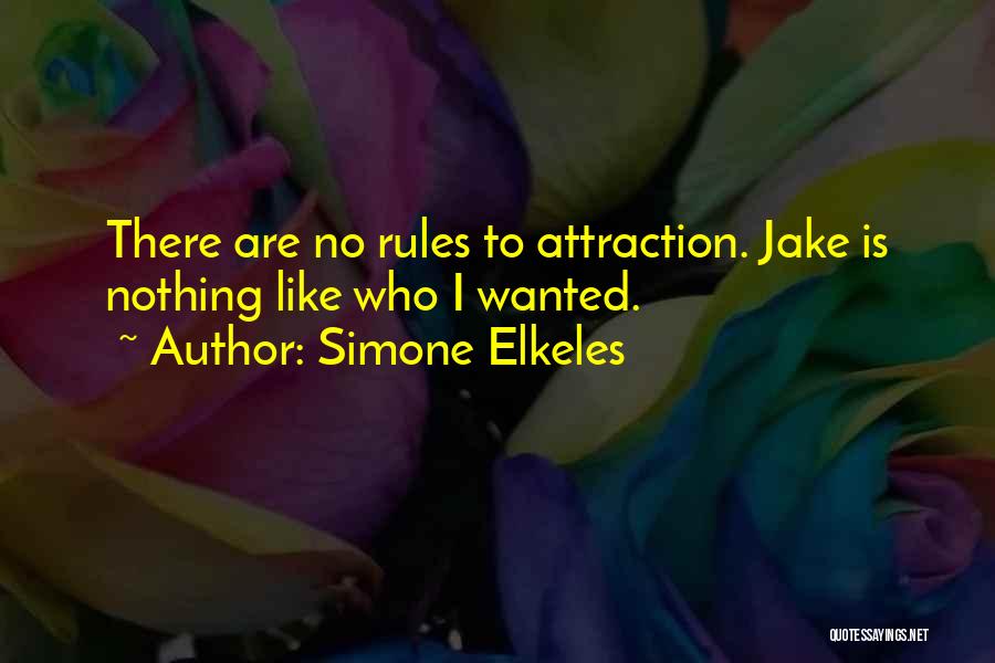 Simone Elkeles Quotes: There Are No Rules To Attraction. Jake Is Nothing Like Who I Wanted.