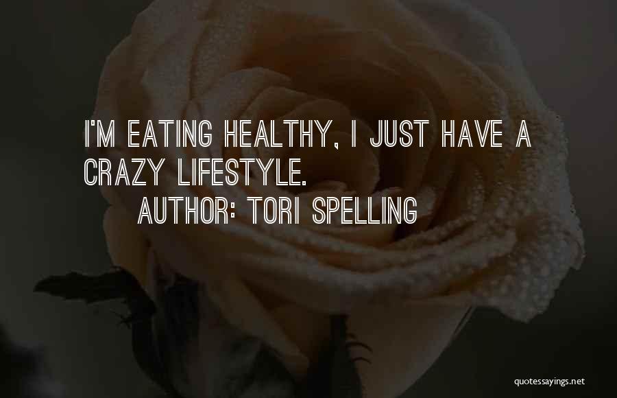 Tori Spelling Quotes: I'm Eating Healthy, I Just Have A Crazy Lifestyle.