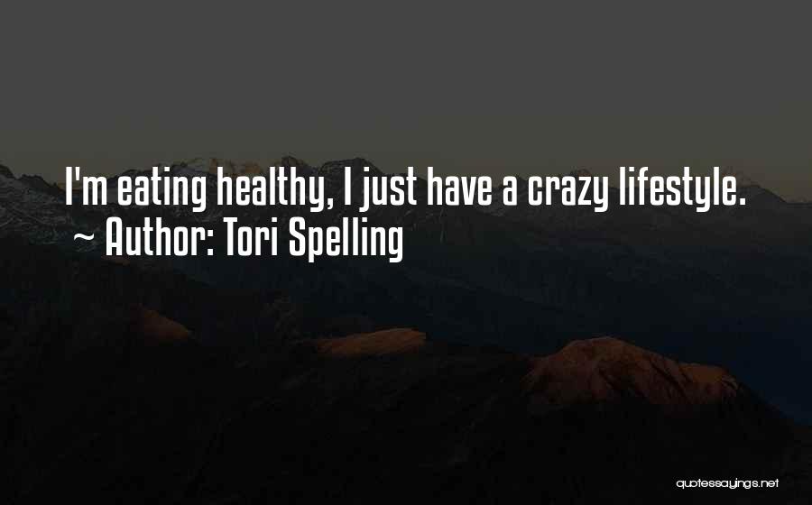 Tori Spelling Quotes: I'm Eating Healthy, I Just Have A Crazy Lifestyle.