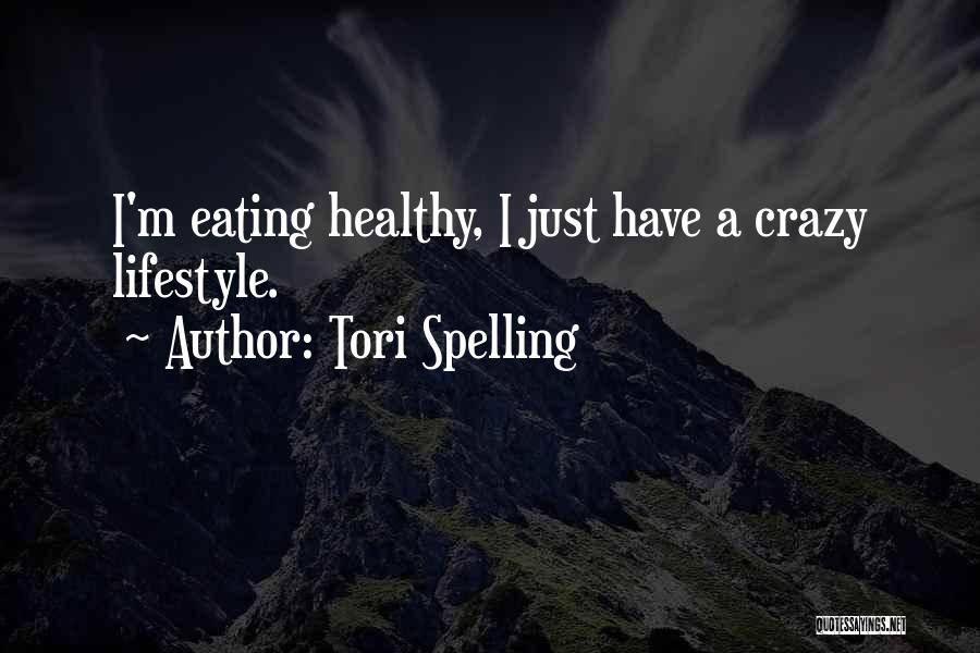 Tori Spelling Quotes: I'm Eating Healthy, I Just Have A Crazy Lifestyle.