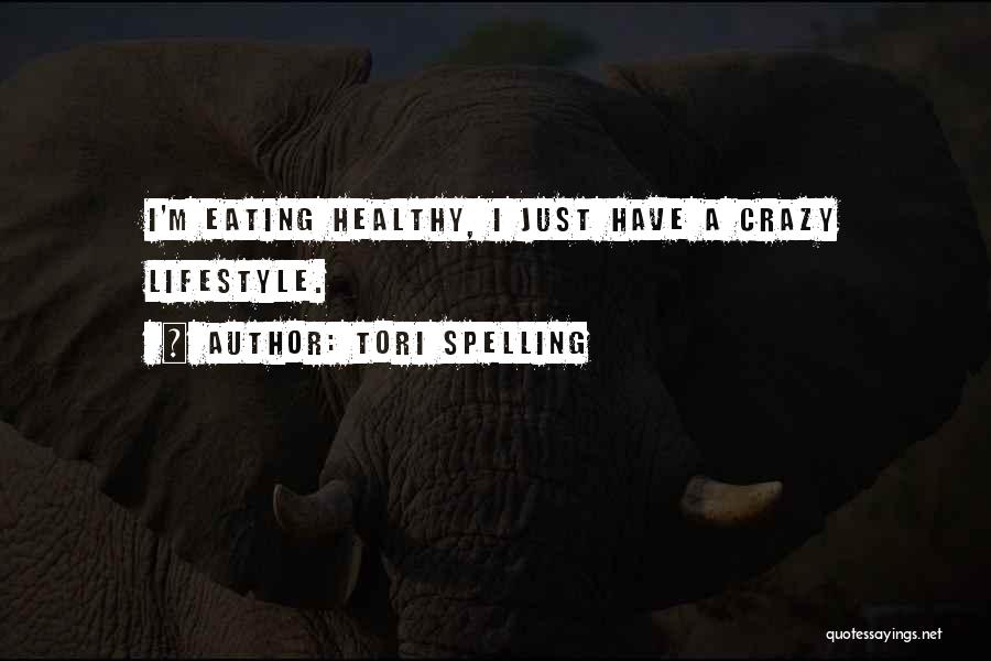 Tori Spelling Quotes: I'm Eating Healthy, I Just Have A Crazy Lifestyle.
