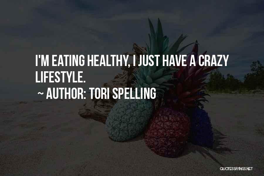 Tori Spelling Quotes: I'm Eating Healthy, I Just Have A Crazy Lifestyle.
