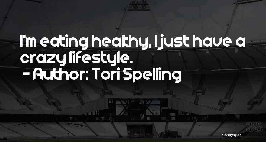 Tori Spelling Quotes: I'm Eating Healthy, I Just Have A Crazy Lifestyle.