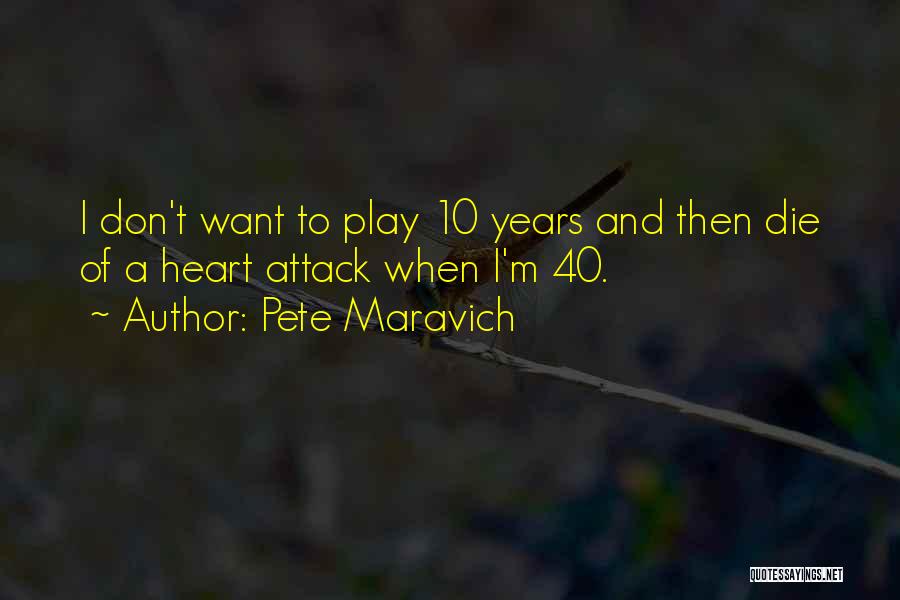Pete Maravich Quotes: I Don't Want To Play 10 Years And Then Die Of A Heart Attack When I'm 40.