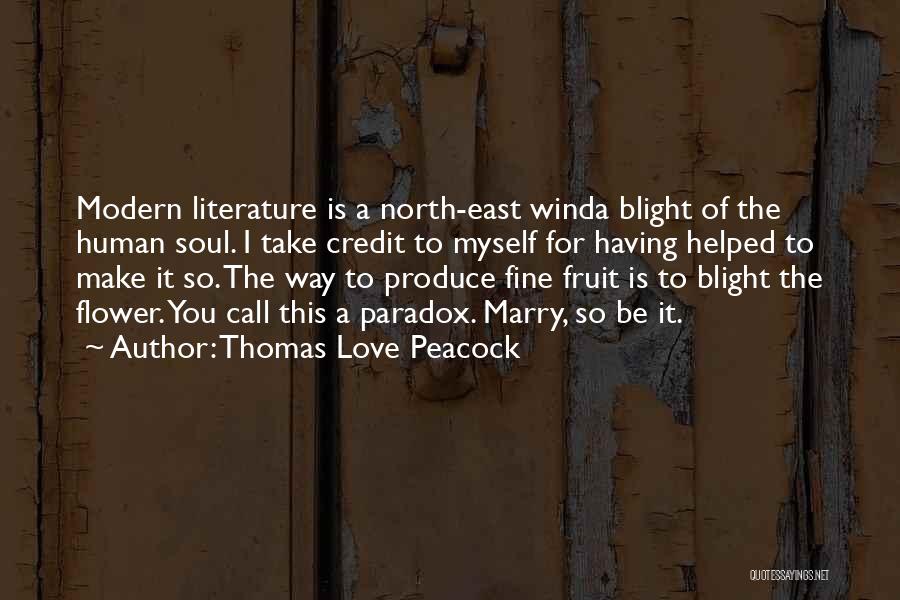 Thomas Love Peacock Quotes: Modern Literature Is A North-east Winda Blight Of The Human Soul. I Take Credit To Myself For Having Helped To