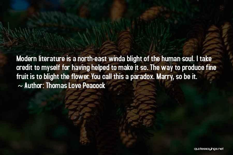 Thomas Love Peacock Quotes: Modern Literature Is A North-east Winda Blight Of The Human Soul. I Take Credit To Myself For Having Helped To