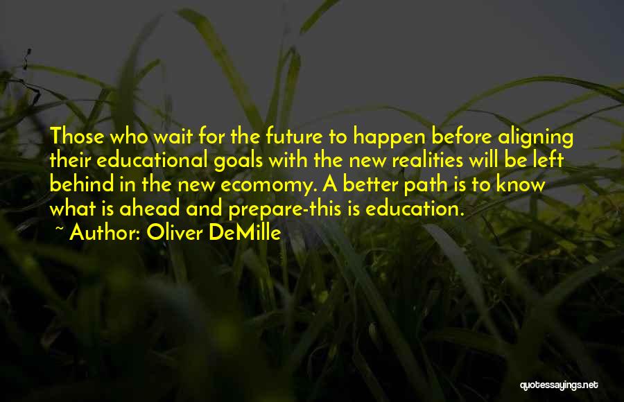 Oliver DeMille Quotes: Those Who Wait For The Future To Happen Before Aligning Their Educational Goals With The New Realities Will Be Left