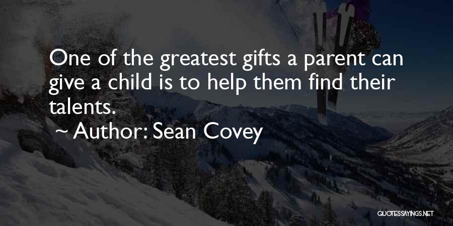 Sean Covey Quotes: One Of The Greatest Gifts A Parent Can Give A Child Is To Help Them Find Their Talents.