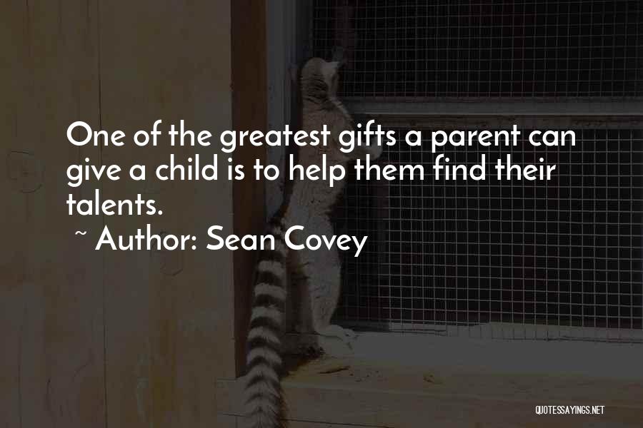 Sean Covey Quotes: One Of The Greatest Gifts A Parent Can Give A Child Is To Help Them Find Their Talents.