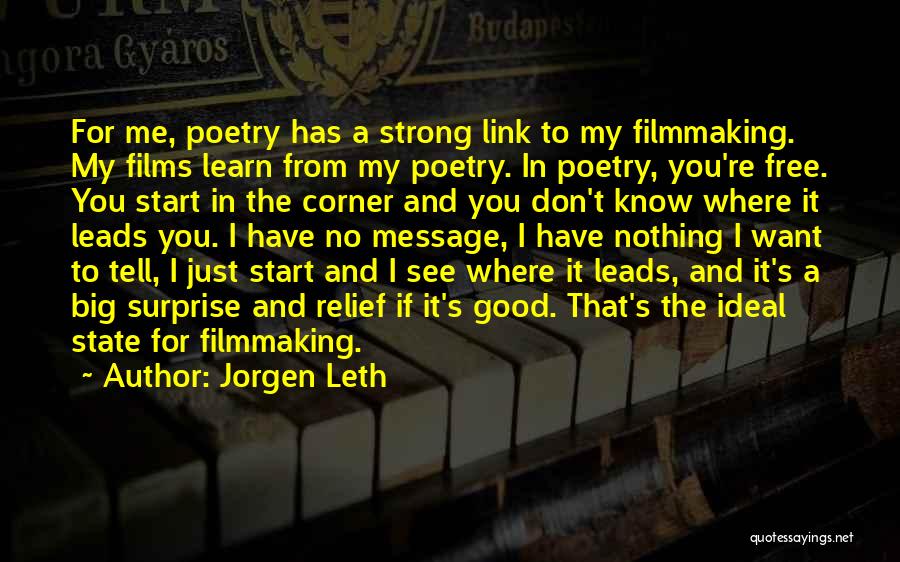 Jorgen Leth Quotes: For Me, Poetry Has A Strong Link To My Filmmaking. My Films Learn From My Poetry. In Poetry, You're Free.