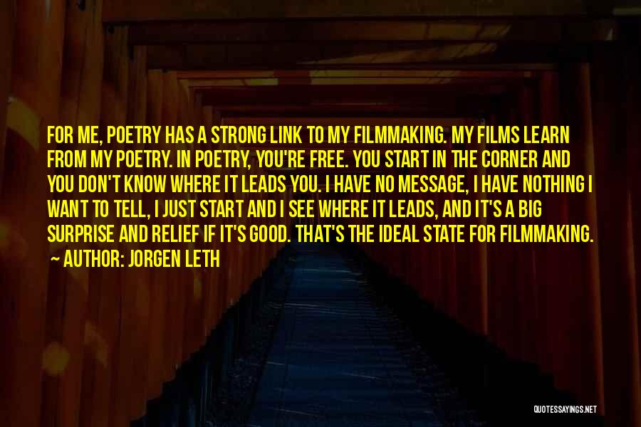 Jorgen Leth Quotes: For Me, Poetry Has A Strong Link To My Filmmaking. My Films Learn From My Poetry. In Poetry, You're Free.