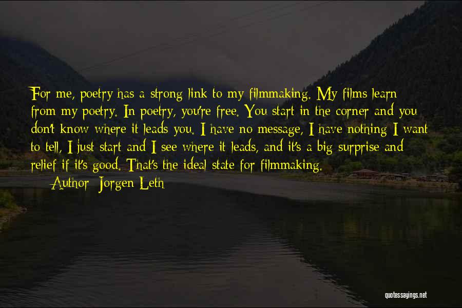 Jorgen Leth Quotes: For Me, Poetry Has A Strong Link To My Filmmaking. My Films Learn From My Poetry. In Poetry, You're Free.