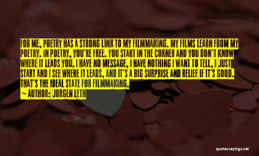 Jorgen Leth Quotes: For Me, Poetry Has A Strong Link To My Filmmaking. My Films Learn From My Poetry. In Poetry, You're Free.