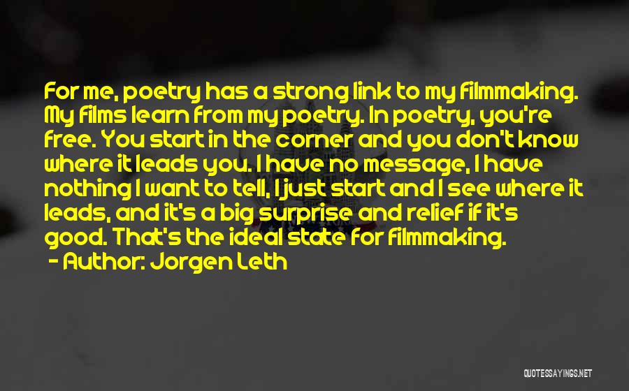 Jorgen Leth Quotes: For Me, Poetry Has A Strong Link To My Filmmaking. My Films Learn From My Poetry. In Poetry, You're Free.