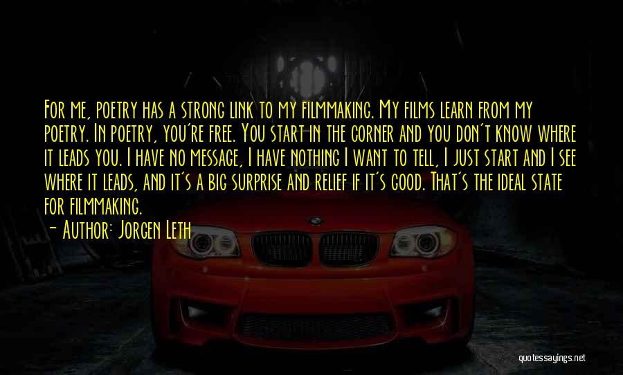 Jorgen Leth Quotes: For Me, Poetry Has A Strong Link To My Filmmaking. My Films Learn From My Poetry. In Poetry, You're Free.