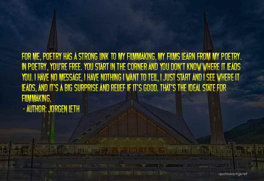 Jorgen Leth Quotes: For Me, Poetry Has A Strong Link To My Filmmaking. My Films Learn From My Poetry. In Poetry, You're Free.