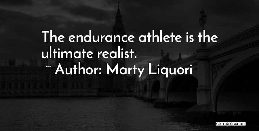 Marty Liquori Quotes: The Endurance Athlete Is The Ultimate Realist.