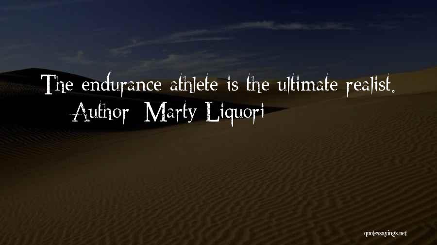 Marty Liquori Quotes: The Endurance Athlete Is The Ultimate Realist.