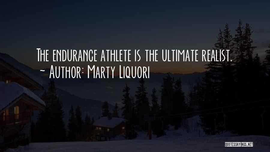 Marty Liquori Quotes: The Endurance Athlete Is The Ultimate Realist.