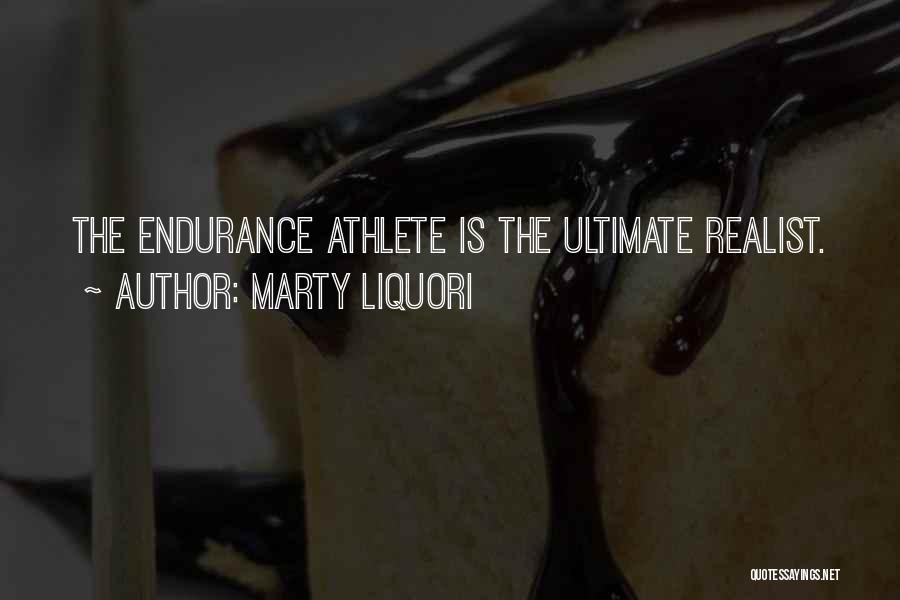 Marty Liquori Quotes: The Endurance Athlete Is The Ultimate Realist.