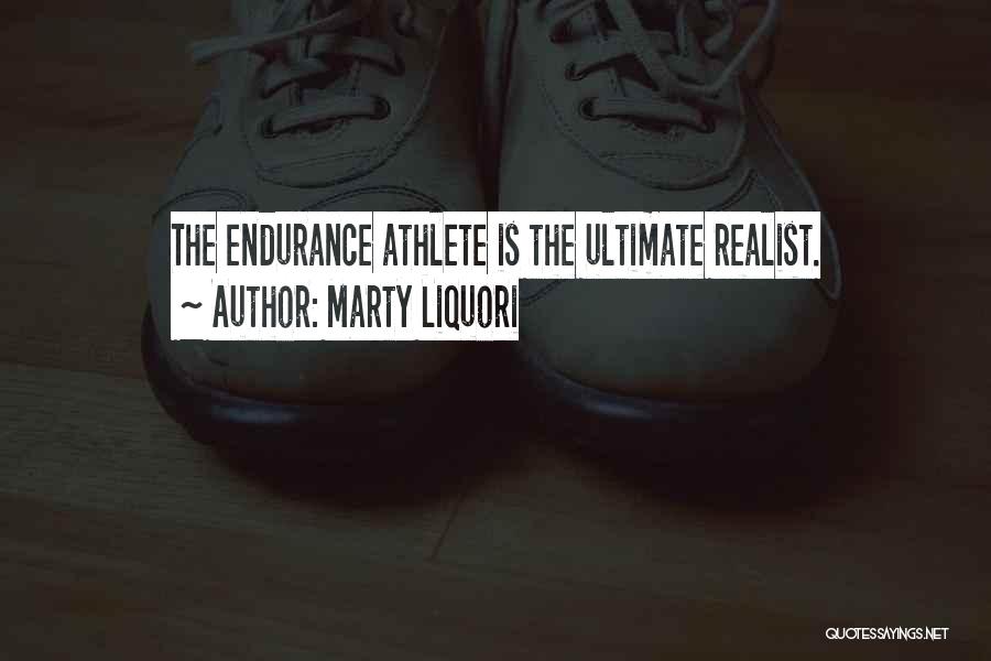 Marty Liquori Quotes: The Endurance Athlete Is The Ultimate Realist.