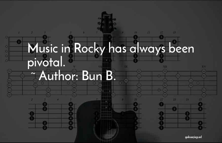 Bun B. Quotes: Music In Rocky Has Always Been Pivotal.