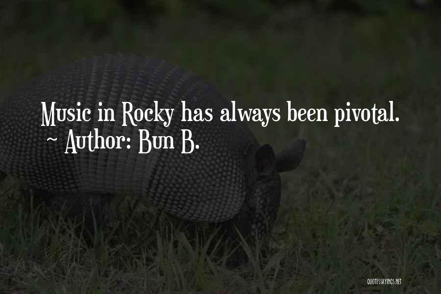 Bun B. Quotes: Music In Rocky Has Always Been Pivotal.