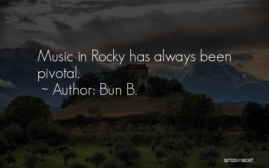 Bun B. Quotes: Music In Rocky Has Always Been Pivotal.