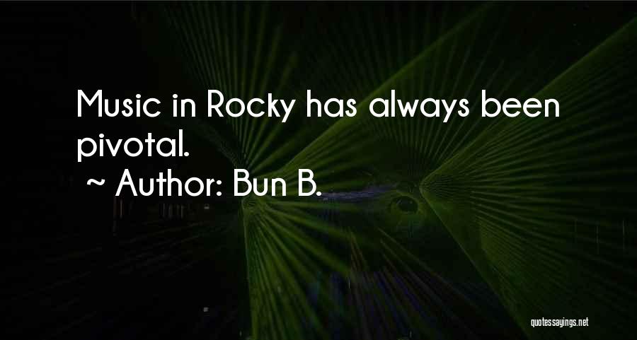 Bun B. Quotes: Music In Rocky Has Always Been Pivotal.