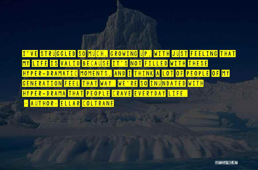 Ellar Coltrane Quotes: I've Struggled So Much, Growing Up, With Just Feeling That My Life Is Valid Because It's Not Filled With These