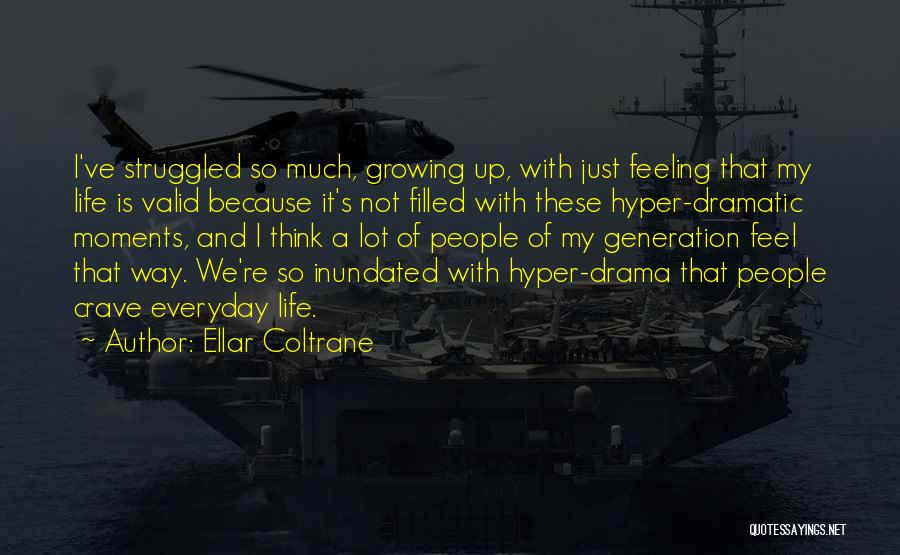 Ellar Coltrane Quotes: I've Struggled So Much, Growing Up, With Just Feeling That My Life Is Valid Because It's Not Filled With These