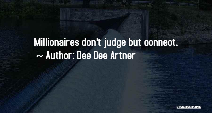 Dee Dee Artner Quotes: Millionaires Don't Judge But Connect.