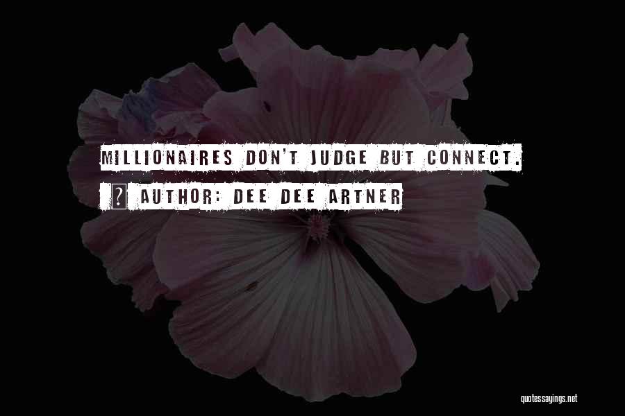 Dee Dee Artner Quotes: Millionaires Don't Judge But Connect.