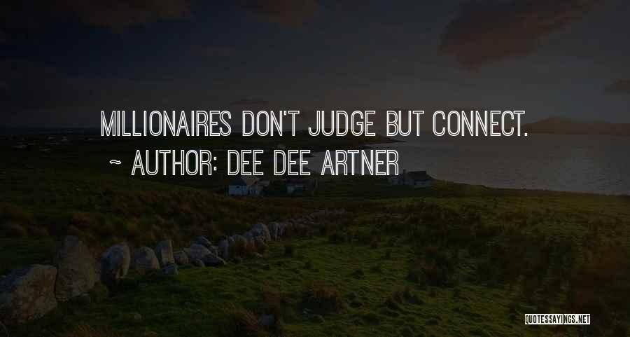 Dee Dee Artner Quotes: Millionaires Don't Judge But Connect.