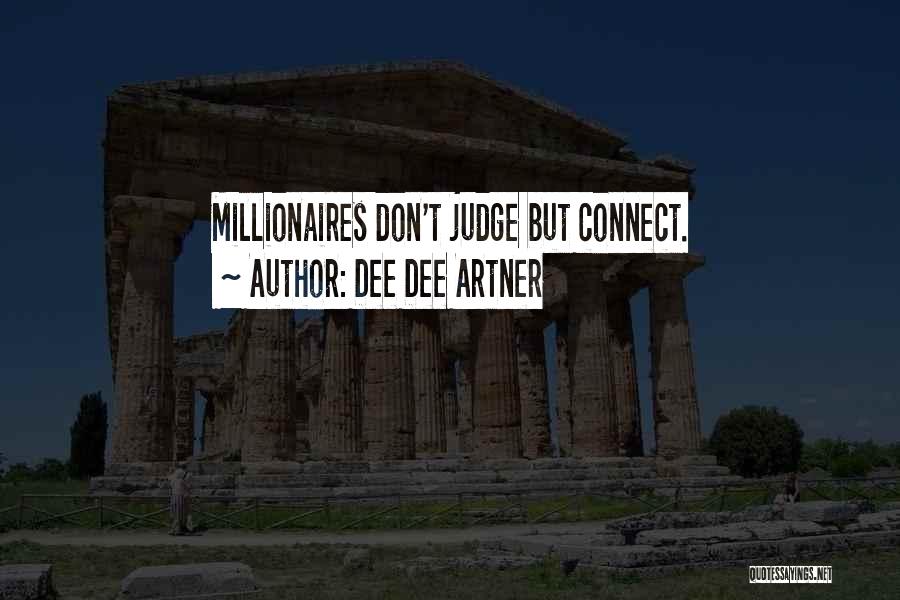 Dee Dee Artner Quotes: Millionaires Don't Judge But Connect.